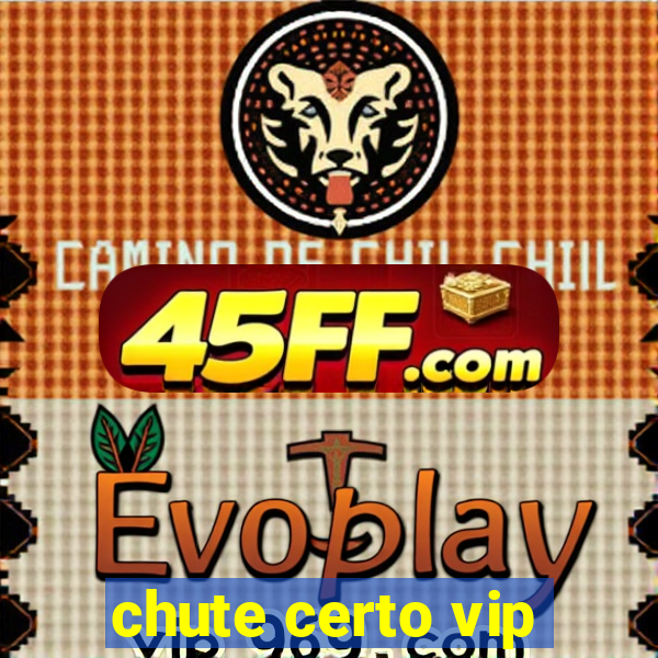 chute certo vip